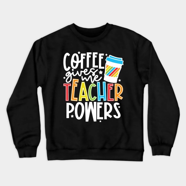 Coffee Gives Me Teacher Powers Crewneck Sweatshirt by kimmieshops